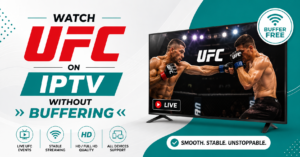 Watch UFC on IPTV Without Buffering